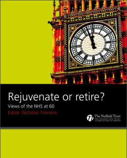 Cover of 'Rejuvenate or Retire? Views of the NHS at 60' by Nicholas Timmins